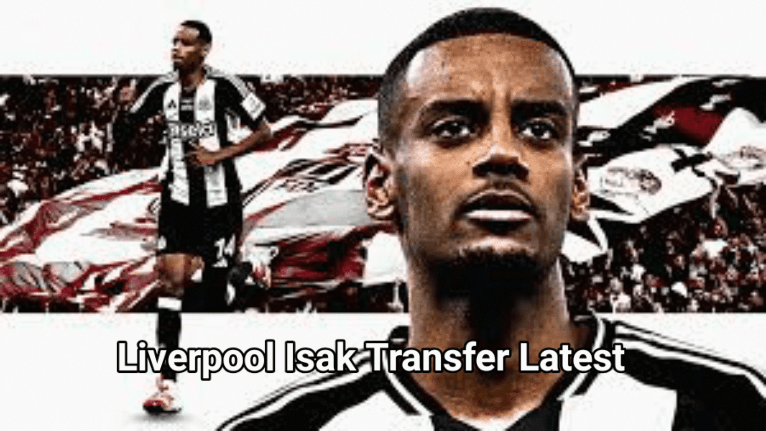 Liverpool Isak transfer latest