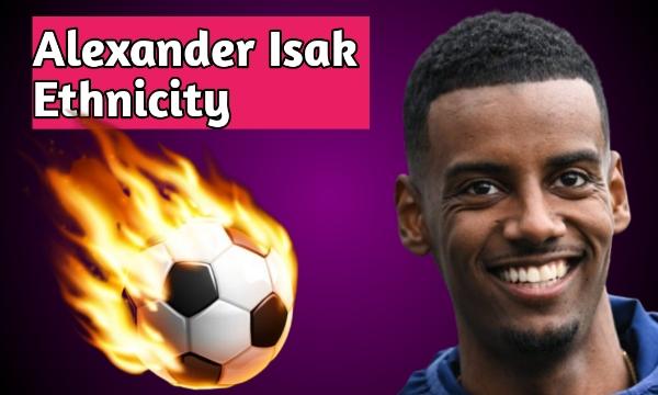 Alexander Isak ethnicity