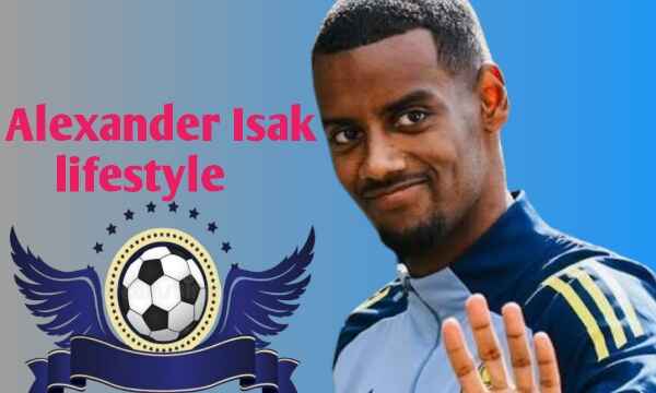 Alexander Isak Lifestyle
